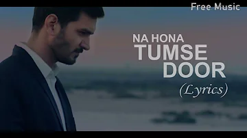 Na Hona Tumse Door (Lyrics) - Gajendra Verma | Ft. Mannara Chopra | Free Music