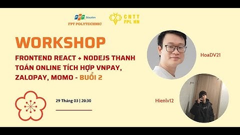 Workshop: Frontend React + NodeJS Thanh toán Online tích hợp VNPAY, ZaloPay, Momo - Buổi 2 | BY NTĐ