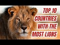 Top 10 Countries with the Most Lions in the World 2025