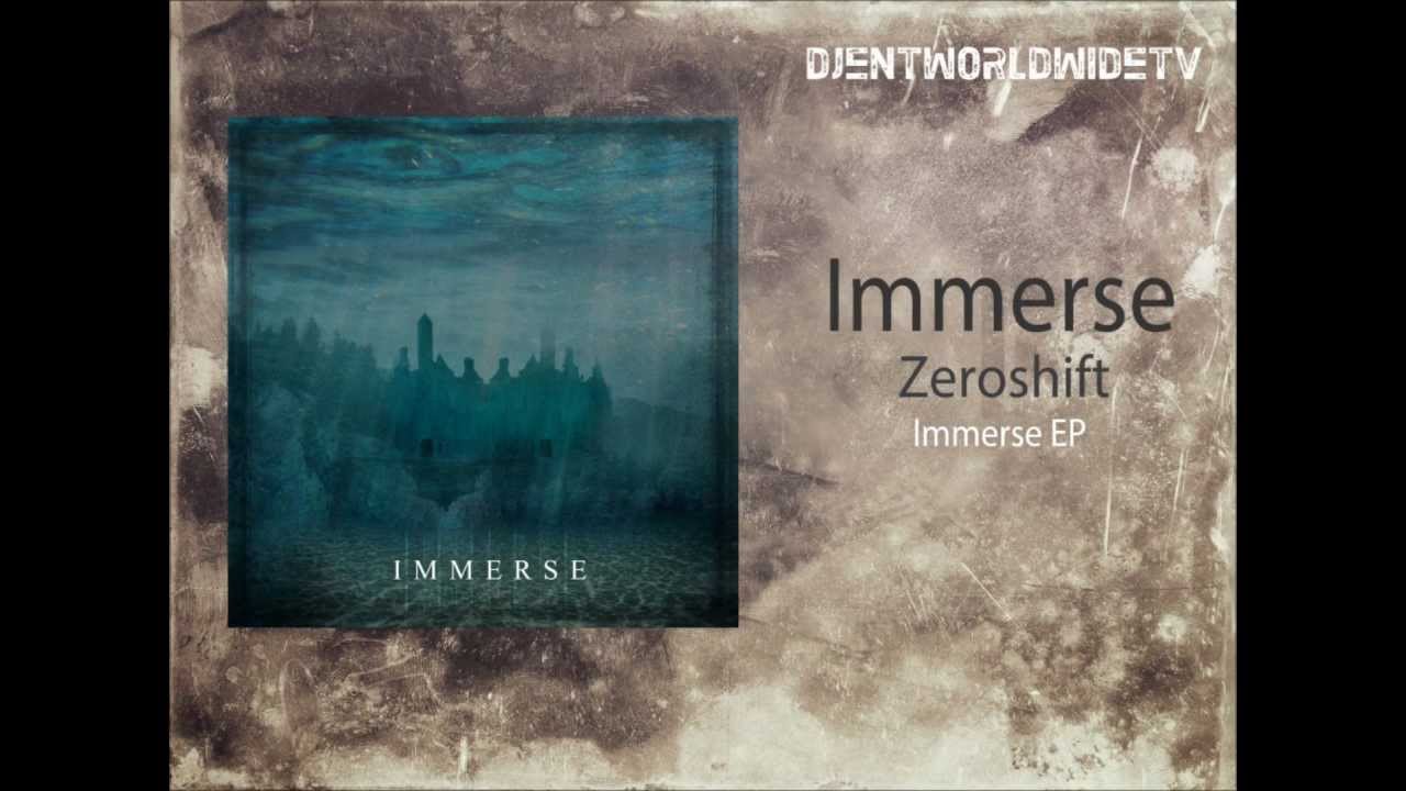 Watch Immerse - Zeroshift on YouTube Watch Immerse - Zeroshift on YouTube