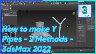 How to make Y Pipes   2 Methods - 3dsMax 2022