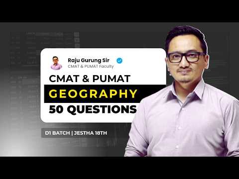 CMAT & PUMAT 2083 - Geography - Top 50 Questions by Raju Sir | D1 Batch - Jestha 18, 11:00 AM