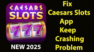Fix Caesars Slots Keeps Crashing | Fix Caesars SlotsKeeps Freezing | PSA 24