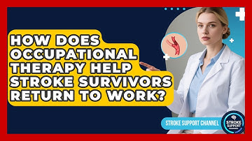How Does Occupational Therapy Help Stroke Survivors Return To Work? - Stroke Support Channel