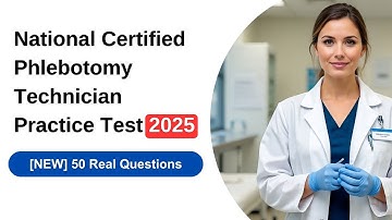 National Certified Phlebotomy Technician Practice Test 2025 [NEW] 50 Real Questions and Answers