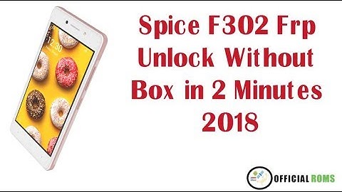 Spice f302 frp unlock in 2 minutes 2018 working 100% || offiicialroms
