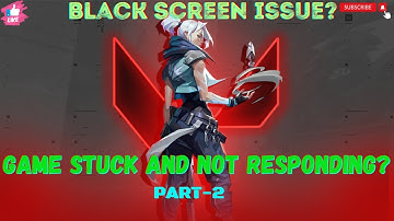 Fix your Valorant Black Screen/Game stuck at Loading Page in 2023 | Troubleshooting Steps to resolve