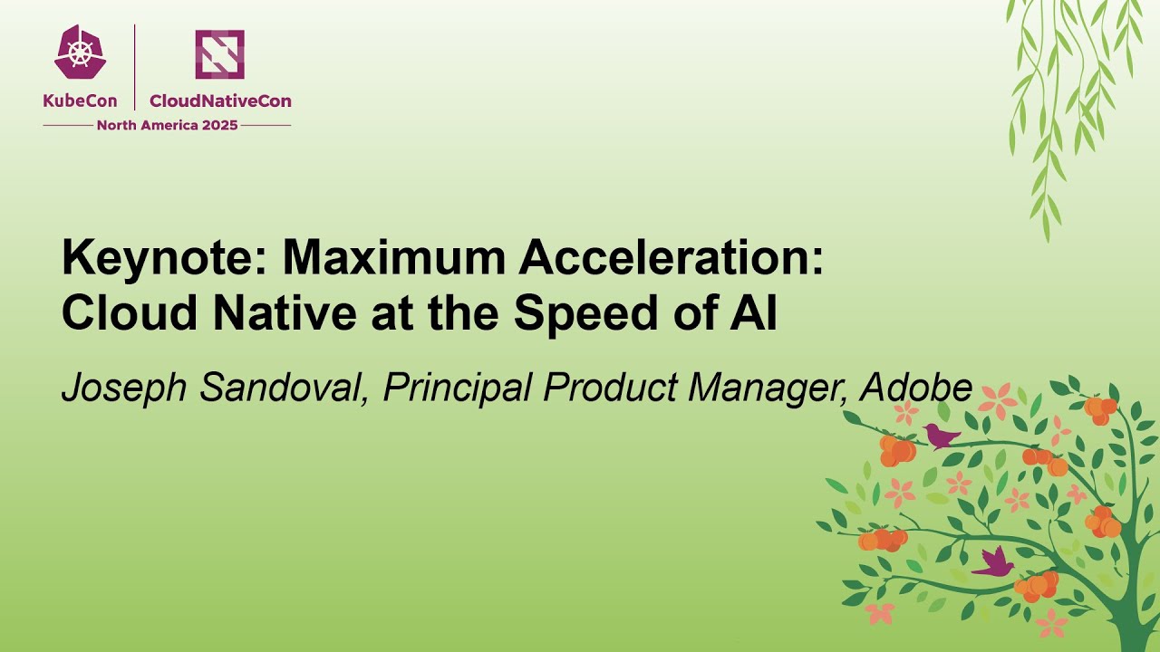 Keynote: Maximum Acceleration: Cloud Native at the Speed of AI - Joseph Sandoval, Adobe