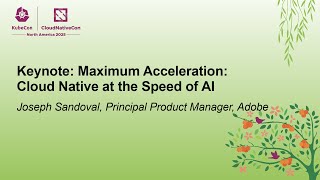Keynote: Maximum Acceleration: Cloud Native at the Speed of AI - Joseph Sandoval, Adobe