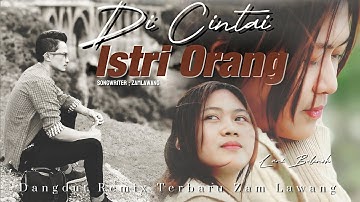 Dangdut Remix Virall..! Di Cintai Istri Orang - Zam Lawang ( Official Music Video)