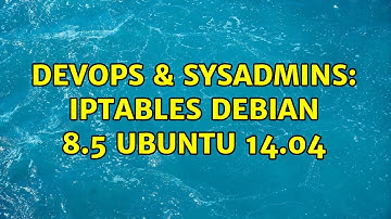 DevOps & SysAdmins: iptables Debian 8.5 Ubuntu 14.04