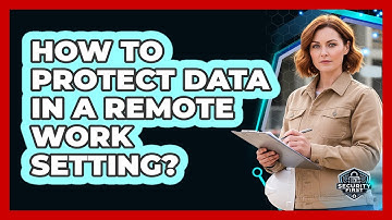 How To Protect Data In A Remote Work Setting?