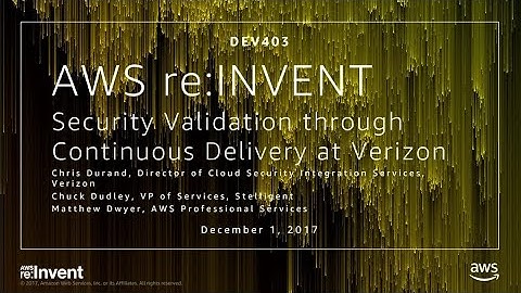 AWS re:Invent 2017: Security Validation through Continuous Delivery at Verizon (DEV403)