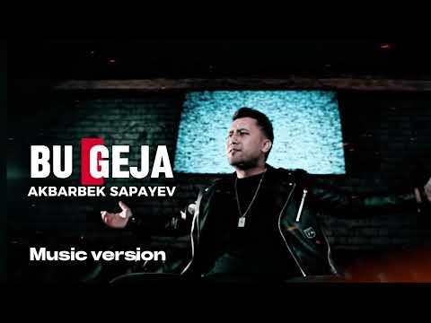 AKBARBEK SAPAYEV - BU GEJA (music version)