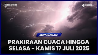 DAFTAR WILAYAH BERPOTENSI HUJAN LEBAT PADA SELASA - KAMIS 17 JULI 2025