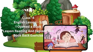 Class - 4 | English Lesson - 12 | I Opened a Book | Reading And Explanation | Book Back Exercise |