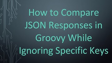 How to Compare JSON Responses in Groovy While Ignoring Specific Keys