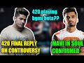 420 OP FINAL REPLY ON CONTROVERSY - MAVI IN TEAM SOUL CONFIRMED - WAR MANIA CASTER CRYING ON LIVE