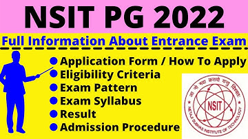 All About NSIT PG 2022: Notification, Dates, Application, Eligibility, Pattern, Syllabus, Admit Card