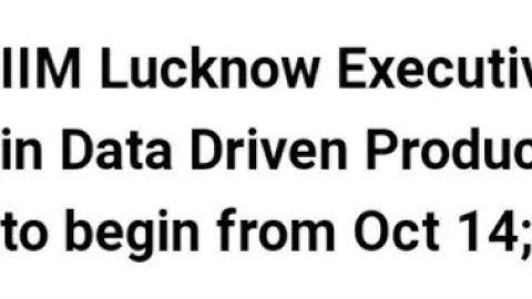 IIM LUCKNOW EXECUTIVE PROGRAM IN DATA DRIVEN PRODUCTS MANAGEMENT ADMISSIONS START, HOW TO APPLY