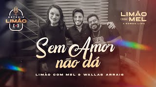 ESTÚDIO LIMÃO - SEM AMOR NÃO DÁ feat WALLAS ARRAIS