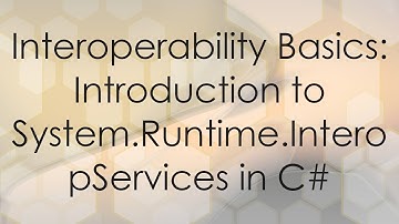 Interoperability Basics: Introduction to System.Runtime.InteropServices in C#