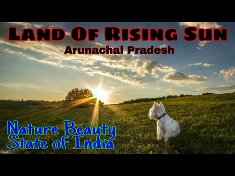 Land Of Rising Sun Arunachal Pradesh Nature S Beauty Arunachal Pradesh Youtube
