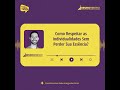 Como Respeitar as Individualidades Sem Perder Sua Essência?