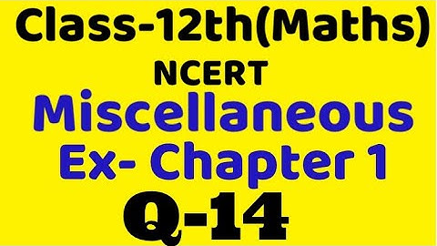 Class 12 Miscellaneous chapter 1 Q14 maths  chapter 1,ncert Binary operation, relation & function,