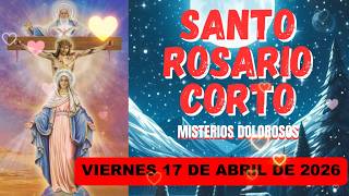 Santo Rosario Corto de hoy Viernes 17 de Abril de 2026🌿 Misterios Dolorosos 🌿 Santo Virgen María💖