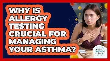 Why Is Allergy Testing Crucial For Managing Your Asthma? - Everyday Asthma Tips
