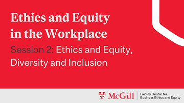Ethics in the Workplace Program, Session 2: Ethics and Equity, Diversity and Inclusion