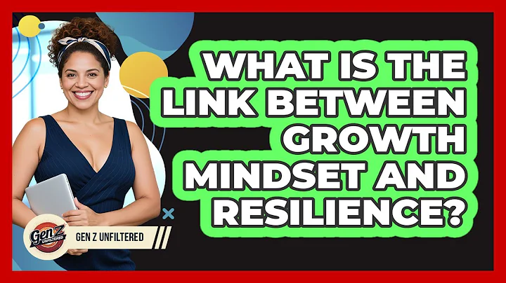 What Is The Link Between Growth Mindset And Resilience? - Gen Z Unfiltered