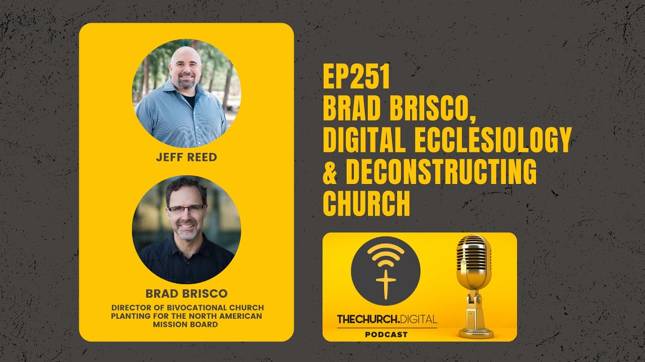 EP251 - Brad Brisco, Digital Ecclesiology & Deconstructing Church