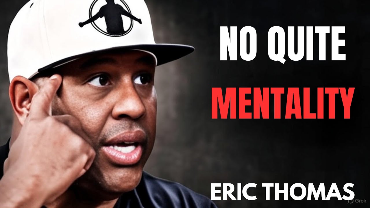 NO QUITE MENTALITY | ERIC THOMAS MOTIVATIONAL SPEECH