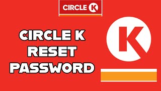 How to Reset Your Forgotten Password on Circle K? Recover Password on Circle K on PC 2024
