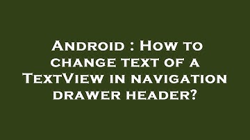 Android : How to change text of a TextView in navigation drawer header?