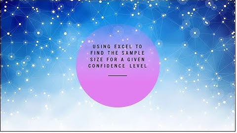 Using Excel to Find the Sample Size for a Given Confidence Level