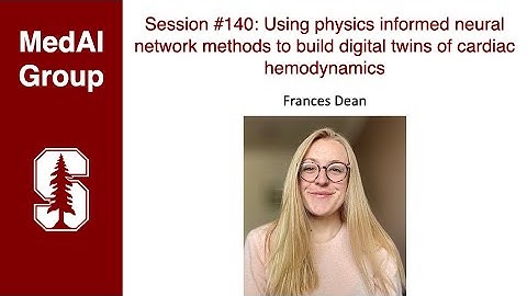 MedAI #140: Using physics informed NNs to build digital twins of cardiac hemodynamics | Frances Dean