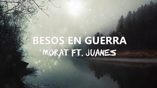 Besos en Guerra-Morat Ft. Juanes (letra)