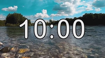 10 minute timer with Calm and Soft Music and background of river and nature