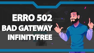 COMO RESOLVER Erro 502 Bad Gateway na Infinityfree – rápido e fácil – 2022