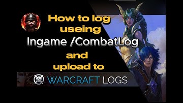 [How to] CombatLogs in World of Warcraft, to start loging and how to upload them