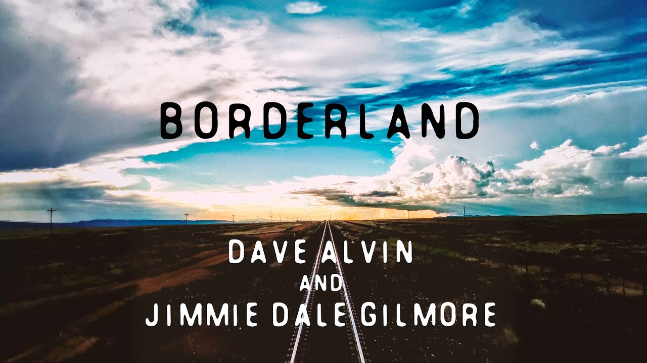 Watch "Borderland" - Dave Alvin & Jimmie Dale Gilmore (feat. The Guilty Ones)  (Official Audio) on YouTube Watch "Borderland" - Dave Alvin & Jimmie Dale Gilmore (feat. The Guilty Ones)  (Official Audio) on YouTube