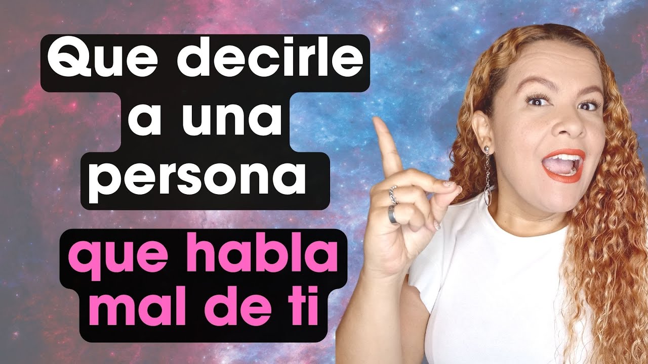 Que decirle a una persona que habla mal de ti - YouTube