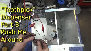 214 Toothpick Dispenser Part 8 Push Me Around