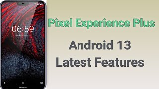 Nokia 6 1 Plus Pixel Experience Plus  Android 13