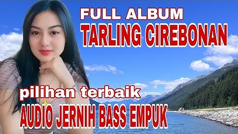FULL ALBUM TARLING CIREBONAN PILIHAN TERBAIK AUDIO JERNIH BASS EMPUK