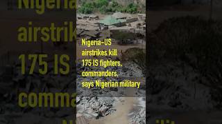 Information Nigerian and US forces killed 175 Islamic State militants in joint military operation Update