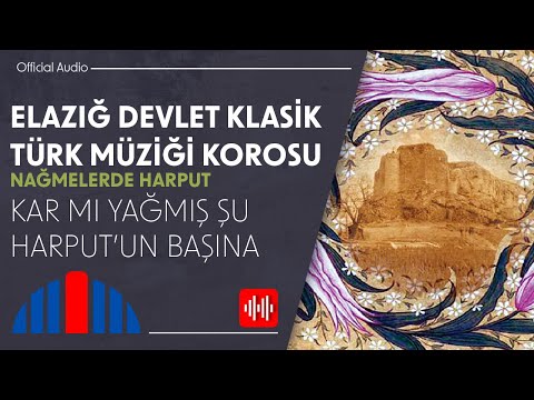 Elazığ Devlet Klasik Türk Müziği Korosu - Kar mı Yağmış Şu Harput’un Başına (Official Audio)